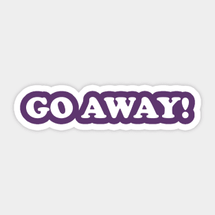 Go Away! Sticker